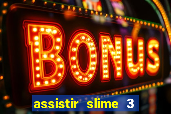 assistir slime 3 temporada dublado